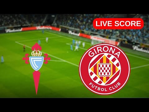 🔴 Celta de Vigo vs Girona FC | EN VIVO LaLiga | Live Score Update