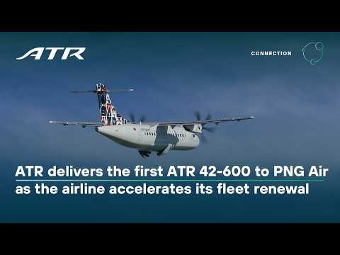ATR delivers the first ATR 42-600 to PNG Air as the airline accelerates its fleet renewal