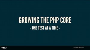 Growing the PHP core - One Test at a Time @LaraconEU 2021