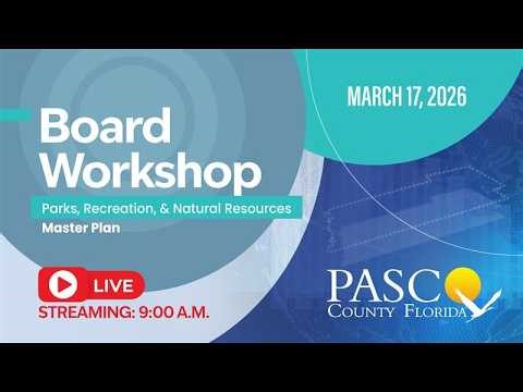 Pasco County Board Workshop - Parks, Recreation, and Natural Resources Master Plan