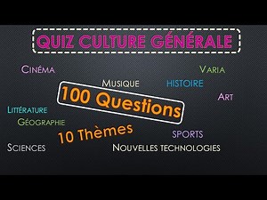 QUIZ CULTURE GENERALE n° 5 : 100 Questions - 10 Thèmes Testez votre Culture G entre amis