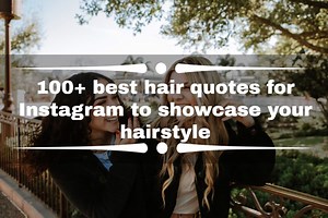 100  best hair quotes for Instagram to showcase your hairstyle