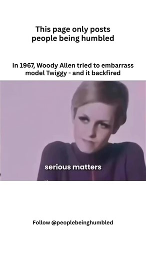 People Being Humbled on Instagram: "In a resurfaced 1967 clip, Woody Allen interviews 17-year-old Twiggy, then a rising British model only to mock her appearance and ambitions. But she didn’t play along. Twiggy flipped the power dynamic with quiet confidence, so much so that Allen reportedly walked off the set, refusing to continue. Follow @peoplebeinghumbled for more such videos daily. #humbled #viral #trending #woodyallen #interview"