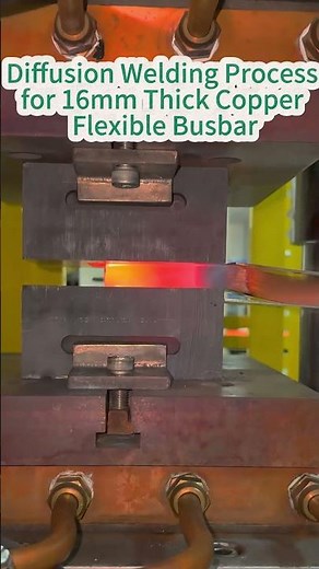 Diffusion Welding Process for 16mm Thick Copper Flexible Busbar