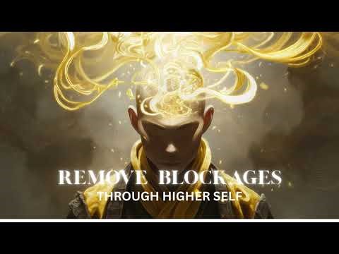 Remove Blockages Through Higher Self