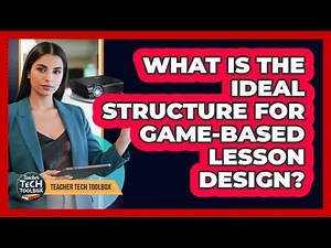 What Is the Ideal Structure for Game-Based Lesson Design?