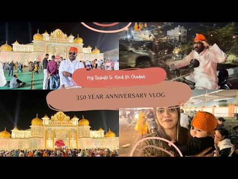 My Tribute to Hind Di Chadar | 350 Year Anniversary Vlog #khargar 🪯🪯🪯 🪯