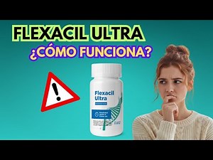FLEXACIL ULTRA ¿Para qué es? Reseña oficial Flexail Ultra cápsulas. Todo lo que necesitas saber.