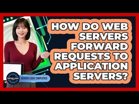 How Do Web Servers Forward Requests To Application Servers?