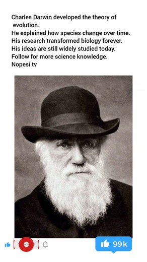 Charles Darwin developed the theory of evolution.He explained how species change over time.His resea
