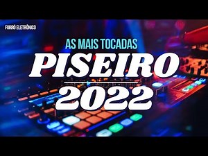 AS MAIS TOCADAS 2022 - PISEIRO E FORRÓ ELETRÔNICO