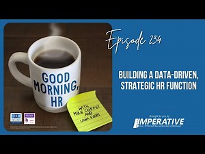 Good Morning, HR #234 Building a Data-Driven, Strategic HR Function