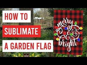 🤩 How to Sublimate a Garden Flag 🏁
