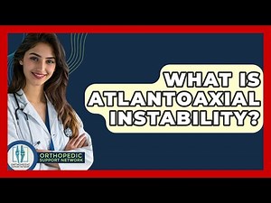 What Is Atlantoaxial Instability? - Orthopedic Support Network