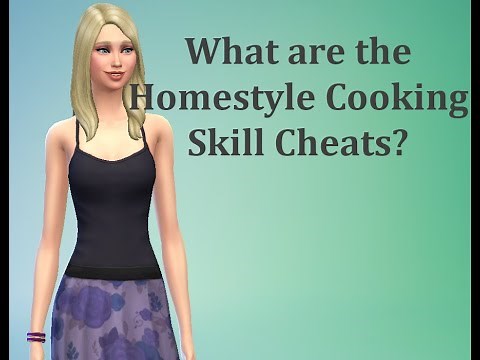 What are the Homestyle Cooking Skill Cheats? - Sims 4 FAQ