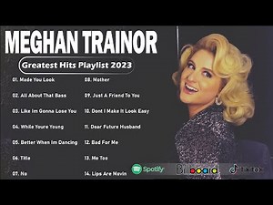 MEGHAN TRAINOR Greatest Hits Full Album 2023 - Best Songs OF MEGHAN TRAINOR Playlist 2023