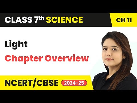 Light - Chapter Overview | Class 7 Science Chapter 11 | CBSE 2024-25