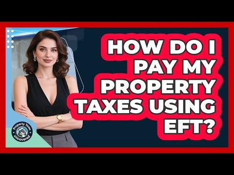 How Do I Pay My Property Taxes Using EFT?