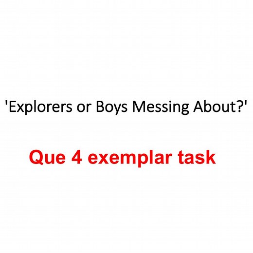 Que.4 Exemplar Response - 'Explorers or Boys Messing About' — The Fishbowl