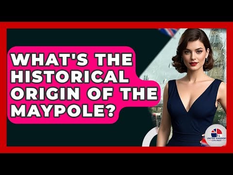 What's The Historical Origin Of The Maypole? - United Kingdom Explorers
