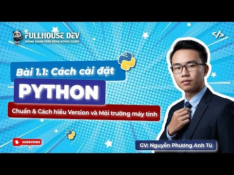 Bài 1.1 - Cài đặt Python & Cách hiểu đúng về Môi trường Máy tính - TRUNG TÂM LẬP TRÌNH FULLHOUSEDEV