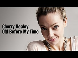 Cherry Healey: Old Before My Time