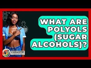 What Are Polyols (sugar Alcohols)? - Chemistry For Everyone
