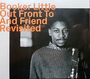 Booker Little - Out Front To And Friend Revisited
