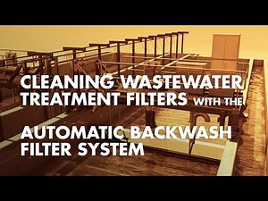 Cleaning Wastewater Treatment Filters with the Automatic Backwash Filter System