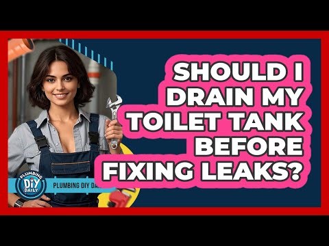 Should I Drain My Toilet Tank Before Fixing Leaks?
