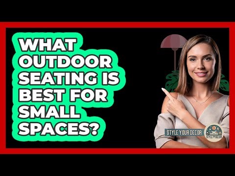 What Outdoor Seating Is Best For Small Spaces?