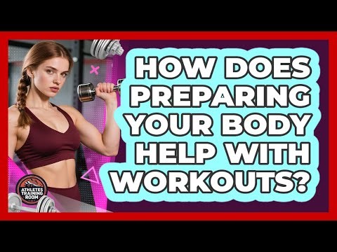 How Does Preparing Your Body Help With Workouts?