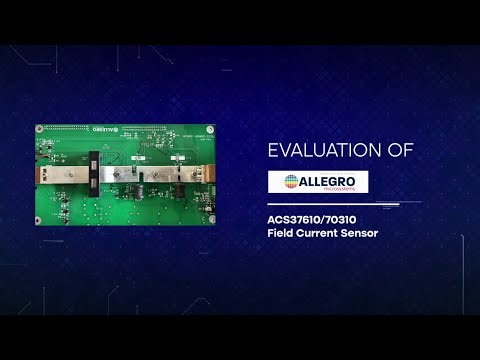 Allegro Field Current Sensors – ACS37610 & ACS70310 | Remote Evaluation with LiveBench