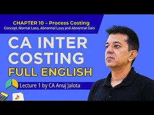 CA Inter Costing - 10 Process Costing (Lecture1) Concept, Normal Loss, Abnormal Loss & Abnormal Gain