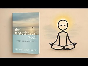 The Untethered Soul by Michael A. Singer | Full Book Summary & Life Lessons Explained