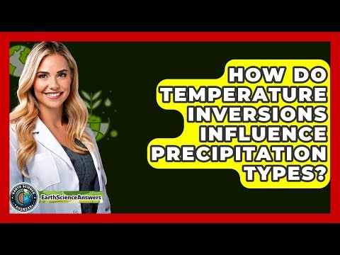 How Do Temperature Inversions Influence Precipitation Types? - Earth Science Answers
