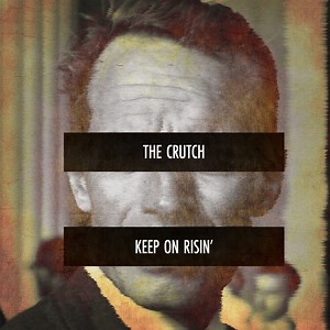 Keep on Risin' - The Crutch: Song Lyrics, Music Videos & Concerts