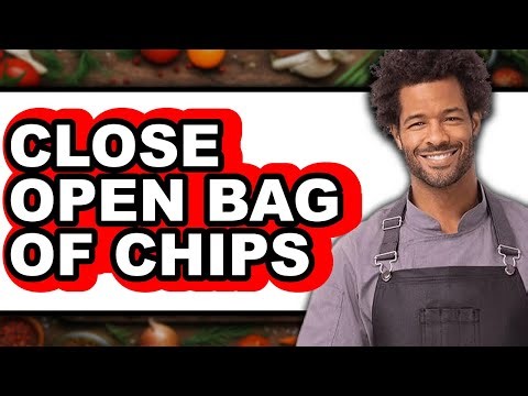 How to Close Open Bag of Chips - Full Guide