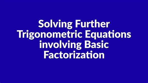 Solving Further Trigonometric Equations involving Basic Factorization