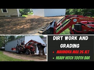 Easy Dirt Work and Grading with the Mahindra Max 26 XLT- Heavy Hitch Tooth Bar and 5 ft Box Blade