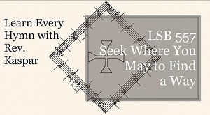 LSB 557 Seek Where You May to Find a Way ( Lutheran Service Book )