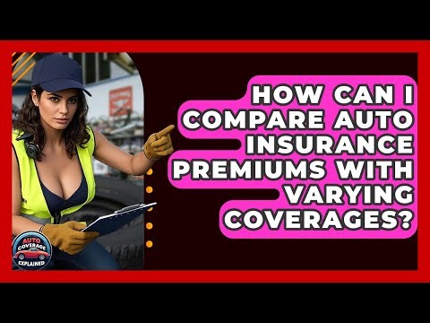 How Can I Compare Auto Insurance Premiums With Varying Coverages? - Auto Coverage Explained