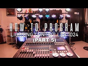 HOW TO PROGRAM LIGHTING CONTROLLER 1024 (Part 5)