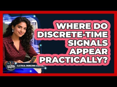 Where Do Discrete-Time Signals Appear Practically?