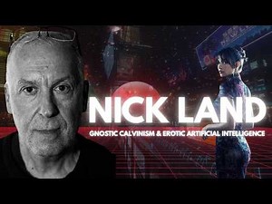NICK LAND ON GNOSTIC CALVINISM & EROTIC AI