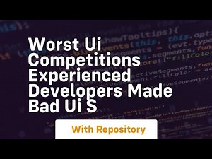 worst ui competitions experienced developers made bad ui s