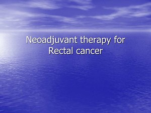 Neoadjuvant therapy for Rectal cancer - SlideServe