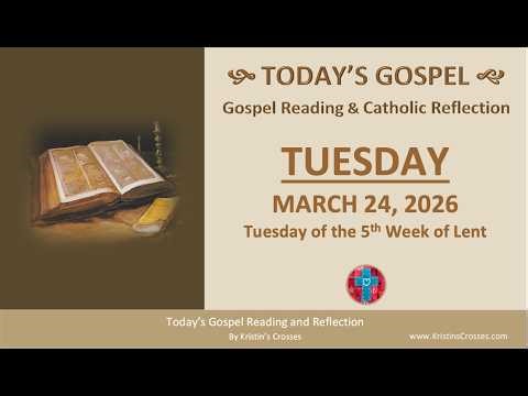 Today's Gospel Reading & Reflection • Tuesday, March 24, 2026