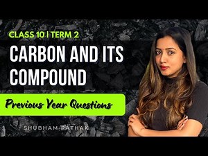 Carbon and Its Compound | Full Chapter | Previous Year Questions | Term 2 Exams | Shubham Pathak