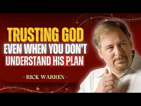 TRUSTING GOD, EVEN WHEN YOU DON’T UNDERSTAND HIS PLAN | RICK WARREN FAITH SERIES